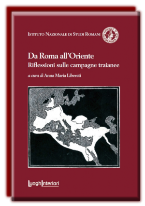 Da Roma all'Oriente Riflessioni sulle campagne traianee