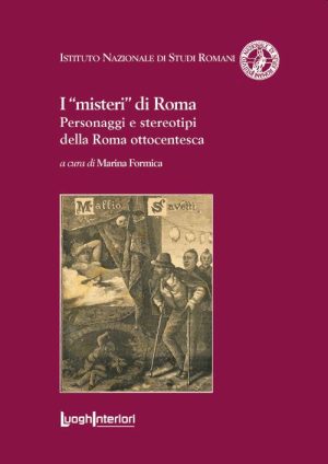 I “misteri” di Roma. Personaggi e stereotipi della Roma ottocentesca - a cura di Marina Formica
