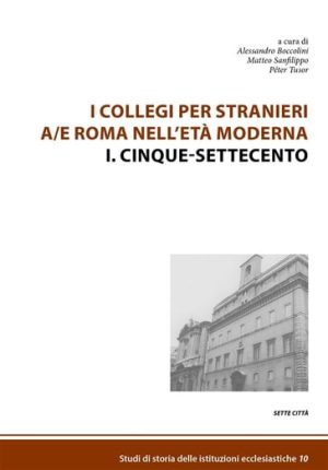 I Collegi per stranieri a/e Roma nell'età moderna. I. Cinque-settecento