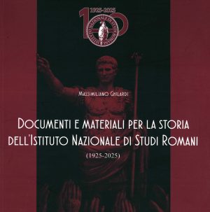 Documenti e materiali per la storia dell’Istituto Nazionale di Studi Romani (1925-2025)