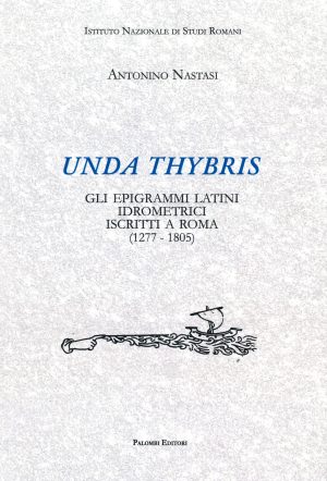 Unda Thybris. Gli epigrammi latini idrometrici iscritti a Roma (1277-1805)